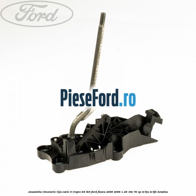 Ansamblu timonerie tija cutie 5 trepte B5/IB5 Ford Fiesta 2005-2008 1.25 16V 70 cp M7JA, M7JB benzina