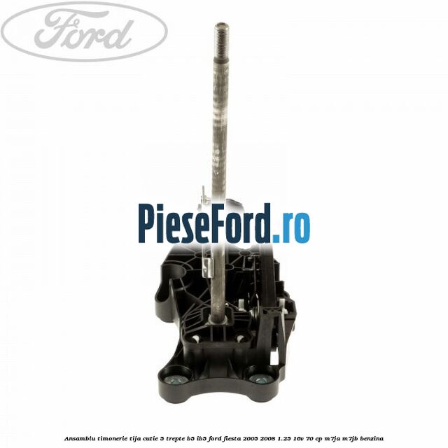 Ansamblu timonerie tija cutie 5 trepte B5/IB5 Ford Fiesta 2005-2008 1.25 16V 70 cp M7JA, M7JB benzina