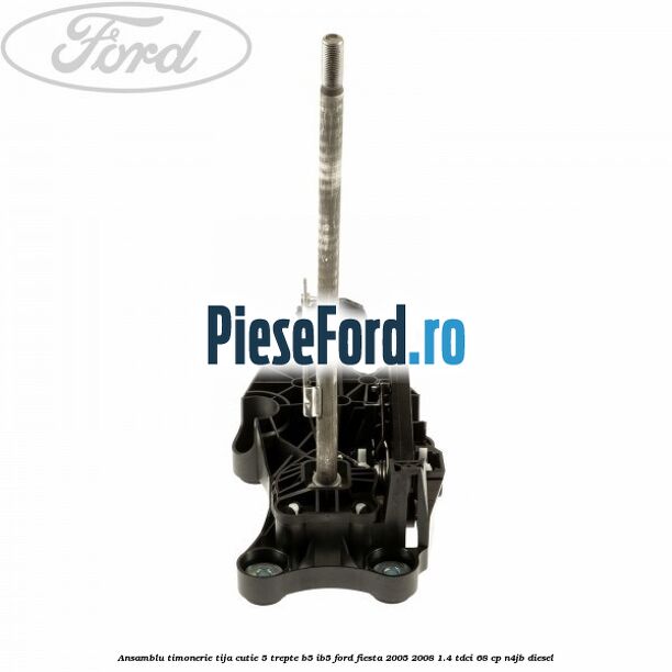 Ansamblu timonerie tija cutie 5 trepte B5/IB5 Ford Fiesta 2005-2008 1.4 TDCi 68 cp N4JB diesel