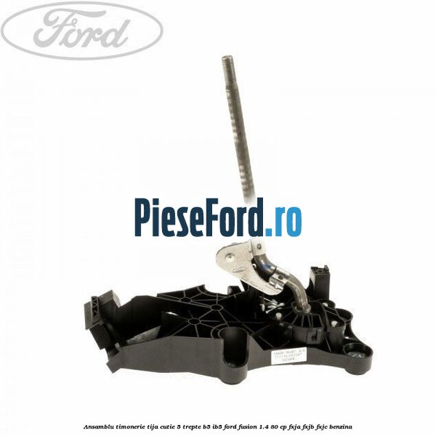 Ansamblu timonerie tija cutie 5 trepte B5/IB5 Ford Fusion 1.4 80 cp FXJA, FXJB, FXJC benzina