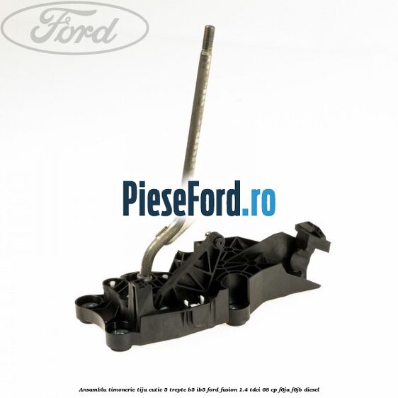 Ansamblu timonerie tija cutie 5 trepte B5/IB5 Ford Fusion 1.4 TDCi 68 cp F6JA, F6JB diesel