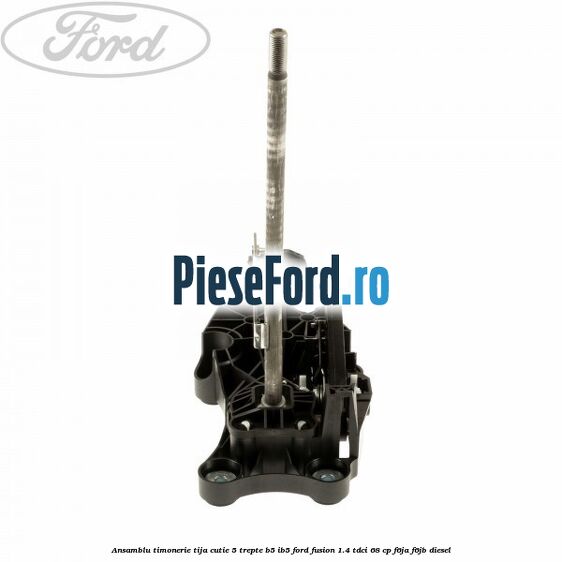 Ansamblu timonerie tija cutie 5 trepte B5/IB5 Ford Fusion 1.4 TDCi 68 cp F6JA, F6JB diesel