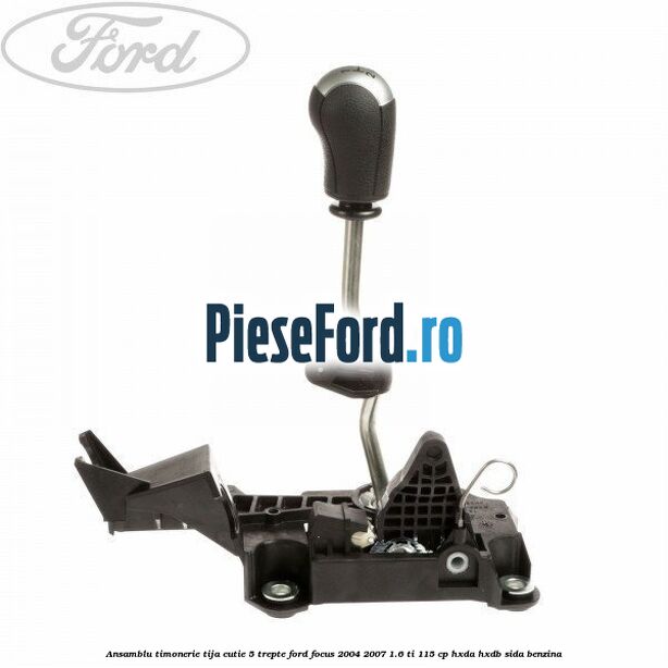 Ansamblu timonerie, tija cutie 5 trepte Ford Focus 2004-2007 1.6 Ti 115 cp HXDA, HXDB, SIDA benzina