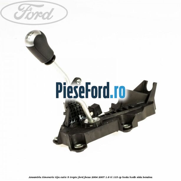 Ansamblu timonerie, tija cutie 5 trepte Ford Focus 2004-2007 1.6 Ti 115 cp HXDA, HXDB, SIDA benzina