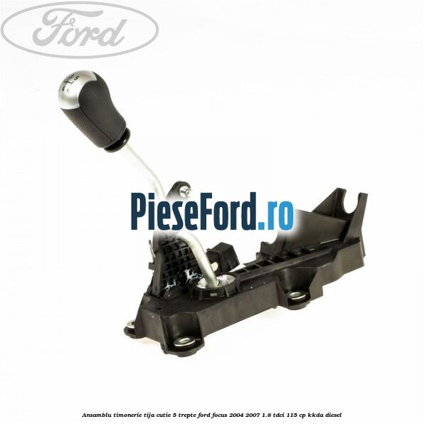 Ansamblu timonerie, tija cutie 5 trepte Ford Focus 2004-2007 1.8 TDCi 115 cp Ansamblu timonerie, tija cutie 5 trepte Ford Focus 2004-2007 1.8 TDCi 115 cp KKDA diesel