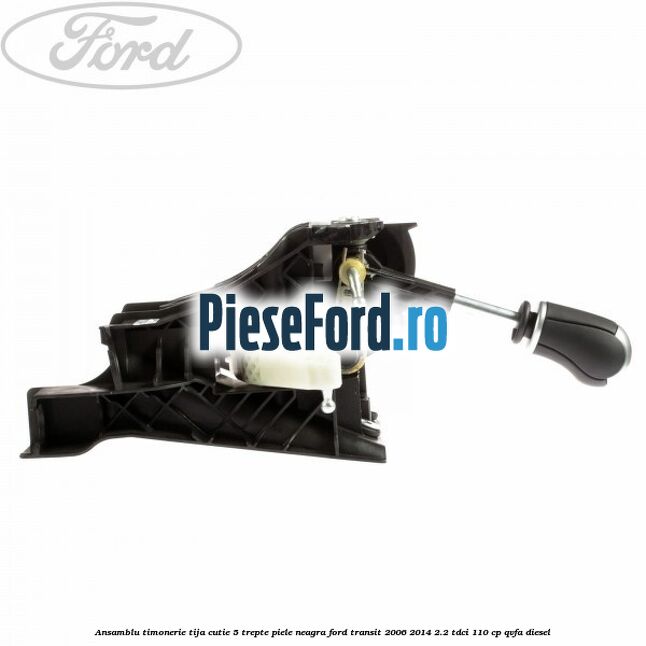 Ansamblu timonerie, tija cutie 5 trepte piele neagra Ford Transit 2006-2014 2.2 TDCi 110 cp QVFA diesel