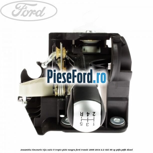 Ansamblu timonerie, tija cutie 5 trepte piele neagra Ford Transit 2006-2014 2.2 TDCi 85 cp Ansamblu timonerie, tija cutie 5 trepte piele neagra Ford Transit 2006-2014 2.2 TDCi 85 cp P8FA, P8FB diesel