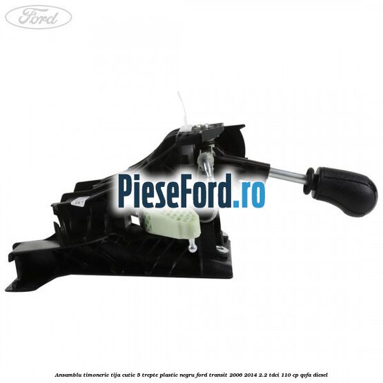 Ansamblu timonerie, tija cutie 5 trepte plastic negru Ford Transit 2006-2014 2.2 TDCi 110 cp QVFA diesel