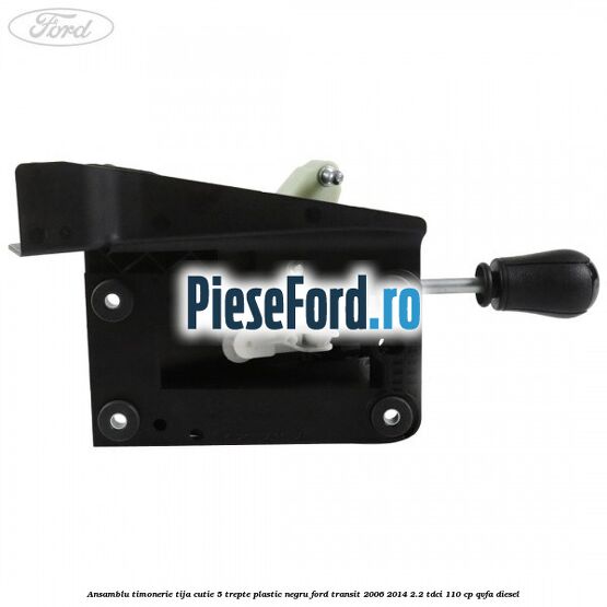 Ansamblu timonerie, tija cutie 5 trepte plastic negru Ford Transit 2006-2014 2.2 TDCi 110 cp QVFA diesel