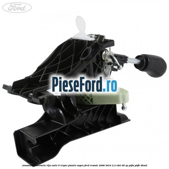 Ansamblu timonerie, tija cutie 5 trepte plastic negru Ford Transit 2006-2014 2.2 TDCi 85 cp P8FA, P8FB diesel