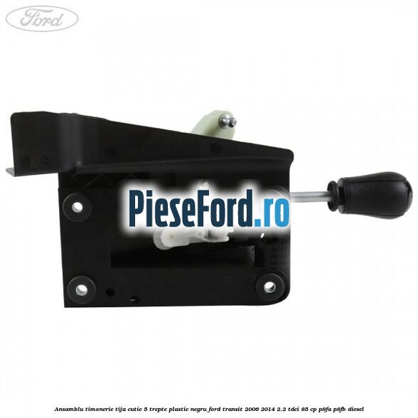 Ansamblu timonerie, tija cutie 5 trepte plastic negru Ford Transit 2006-2014 2.2 TDCi 85 cp P8FA, P8FB diesel