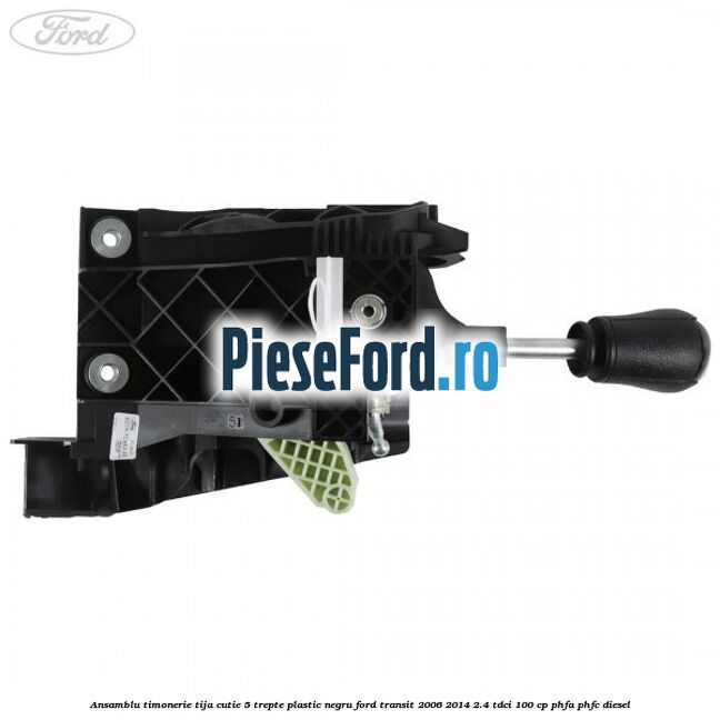 Ansamblu timonerie, tija cutie 5 trepte plastic negru Ford Transit 2006-2014 2.4 TDCi 100 cp PHFA, PHFC diesel