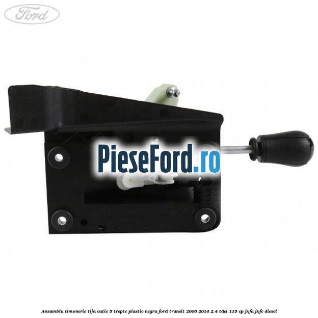 Ansamblu timonerie, tija cutie 5 trepte plastic negru Ford Transit 2006-2014 2.4 TDCi 115 cp JXFA, JXFC diesel