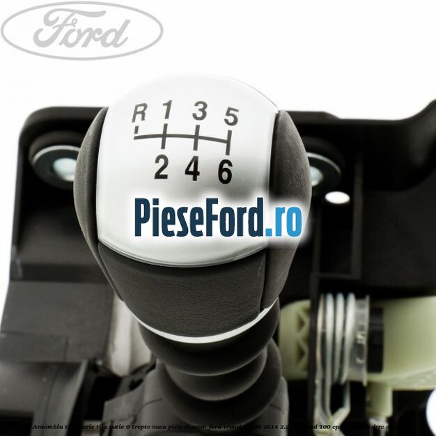 Ansamblu timonerie, tija cutie 6 trepte nuca piele si crom Ford Transit 2006-2014 2.2 TDCi RWD 100 cp DRRA, DRRB, DRRC diesel