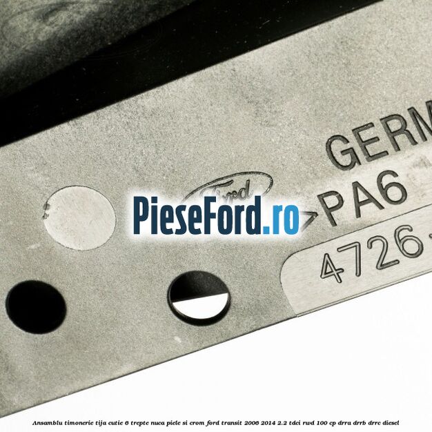 Ansamblu timonerie, tija cutie 6 trepte nuca piele si crom Ford Transit 2006-2014 2.2 TDCi RWD 100 cp DRRA, DRRB, DRRC diesel