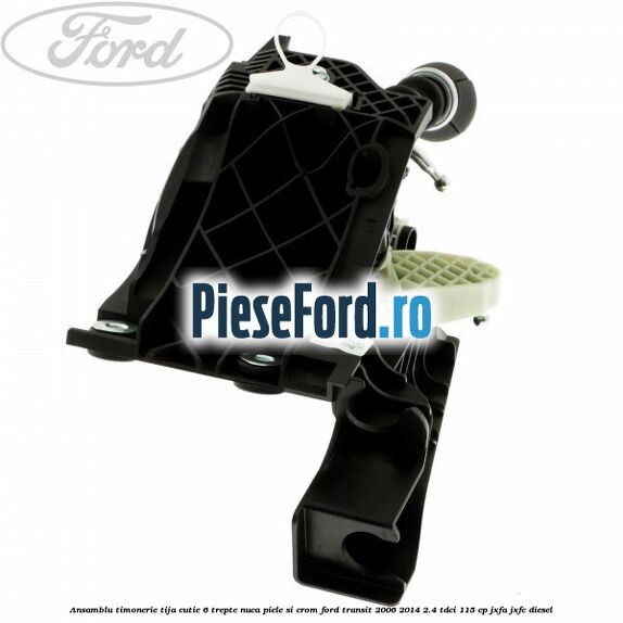 Ansamblu timonerie, tija cutie 6 trepte nuca piele si crom Ford Transit 2006-2014 2.4 TDCi 115 cp JXFA, JXFC diesel