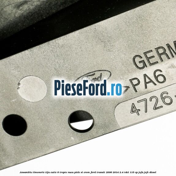 Ansamblu timonerie, tija cutie 6 trepte nuca piele si crom Ford Transit 2006-2014 2.4 TDCi 115 cp JXFA, JXFC diesel