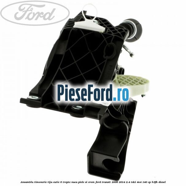 Ansamblu timonerie, tija cutie 6 trepte nuca piele si crom Ford Transit 2006-2014 2.4 TDCi 4x4 140 cp H9FB diesel