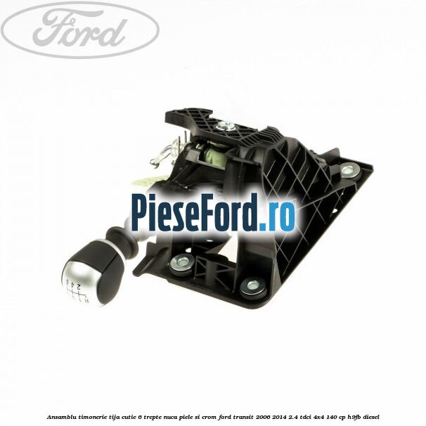 Ansamblu timonerie, tija cutie 6 trepte nuca piele si crom Ford Transit 2006-2014 2.4 TDCi 4x4 140 cp H9FB diesel