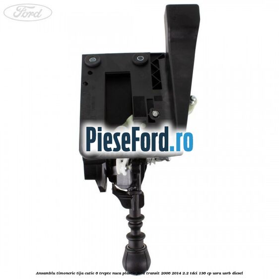 Ansamblu timonerie, tija cutie 6 trepte nuca plastic Ford Transit 2006-2014 2.2 TDCi 136 cp Ansamblu timonerie, tija cutie 6 trepte nuca plastic Ford Transit 2006-2014 2.2 TDCi 136 cp USRA, USRB diesel