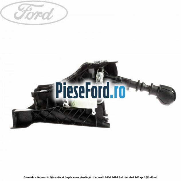 Ansamblu timonerie, tija cutie 6 trepte nuca plastic Ford Transit 2006-2014 2.4 TDCi 4x4 140 cp H9FB diesel