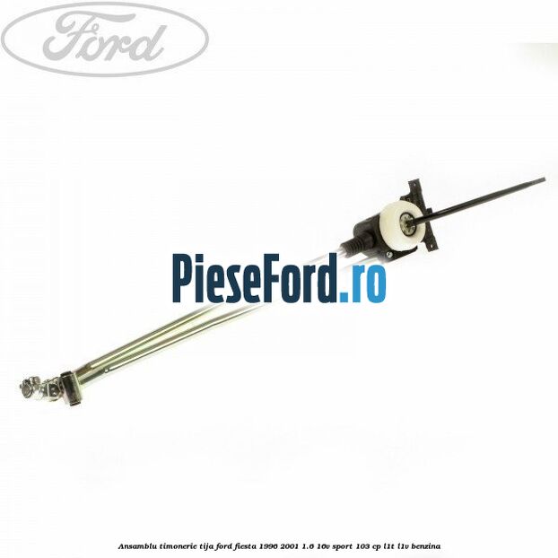 Ansamblu timonerie tija Ford Fiesta 1996-2001 1.6 16V Sport 103 cp L1T, L1V benzina