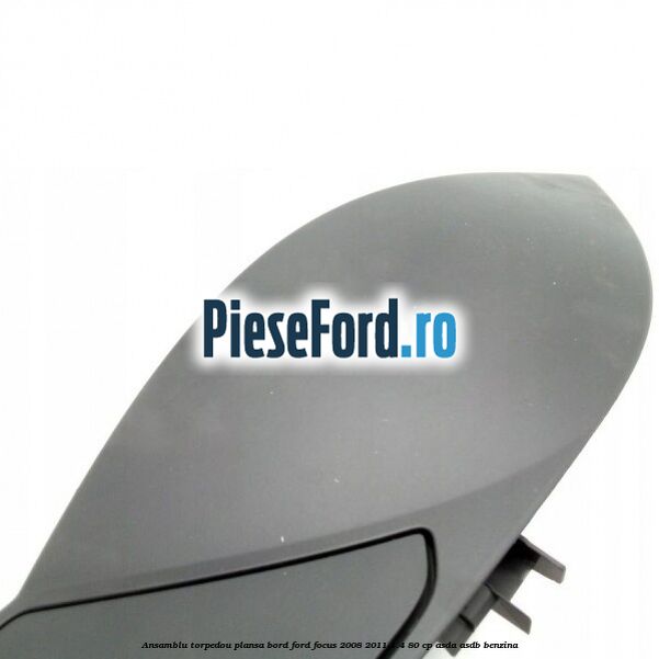 Ansamblu torpedou plansa bord Ford Focus 2008-2011 1.4 80 cp ASDA, ASDB benzina