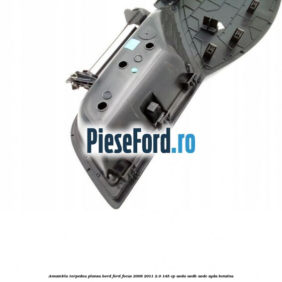 Ansamblu torpedou plansa bord Ford Focus 2008-2011 2.0 145 cp Ansamblu torpedou plansa bord Ford Focus 2008-2011 2.0 145 cp AODA, AODB, AODE, SYDA benzina