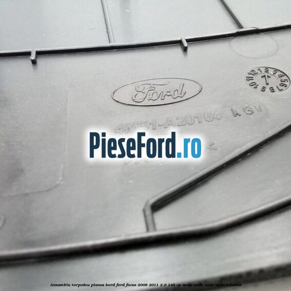 Ansamblu torpedou plansa bord Ford Focus 2008-2011 2.0 145 cp Ansamblu torpedou plansa bord Ford Focus 2008-2011 2.0 145 cp AODA, AODB, AODE, SYDA benzina