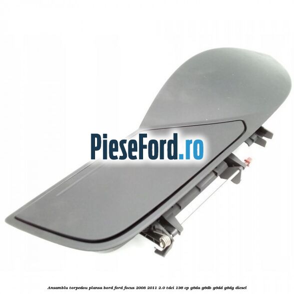 Ansamblu torpedou plansa bord Ford Focus 2008-2011 2.0 TDCi 136 cp G6DA, G6DB, G6DD, G6DG diesel