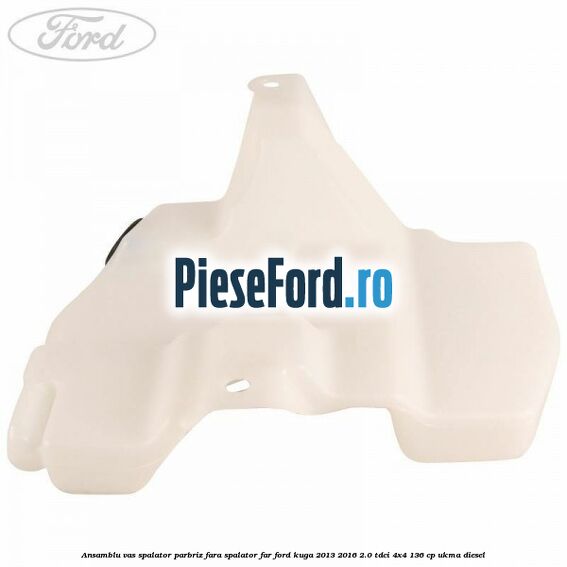 Ansamblu vas spalator parbriz fara spalator far Ford Kuga 2013-2016 2.0 TDCi 4x4 136 cp UKMA diesel