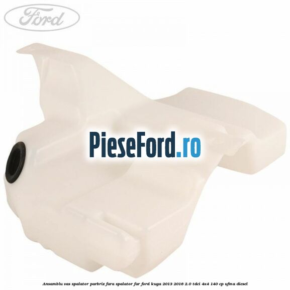 Ansamblu vas spalator parbriz fara spalator far Ford Kuga 2013-2016 2.0 TDCi 4x4 140 cp UFMA diesel