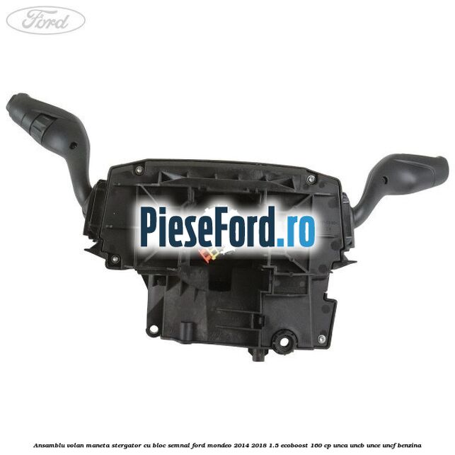 Ansamblu volan maneta stergator cu bloc semnal Ford Mondeo 2014-2018 1.5 EcoBoost 160 cp UNCA, UNCB, UNCE, UNCF benzina