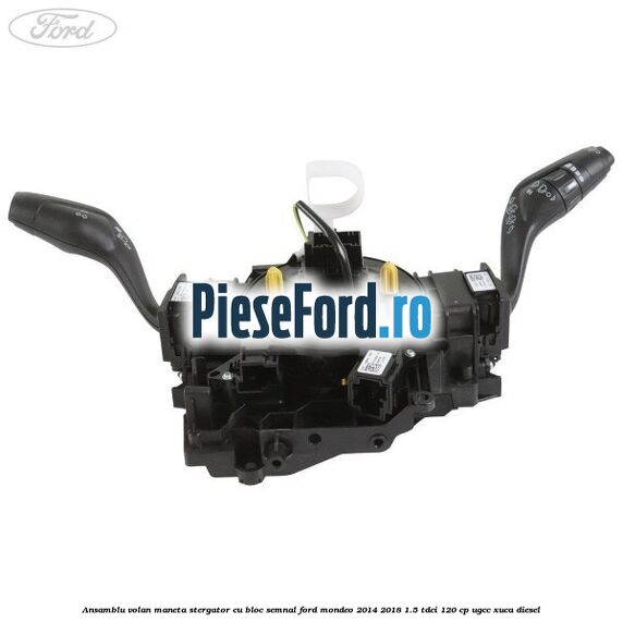 Ansamblu volan maneta stergator cu bloc semnal Ford Mondeo 2014-2018 1.5 TDCi 120 cp UGCC, XUCA diesel