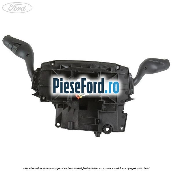 Ansamblu volan maneta stergator cu bloc semnal Ford Mondeo 2014-2018 1.6 TDCi 115 cp Ansamblu volan maneta stergator cu bloc semnal Ford Mondeo 2014-2018 1.6 TDCi 115 cp NGCA, U3CA diesel