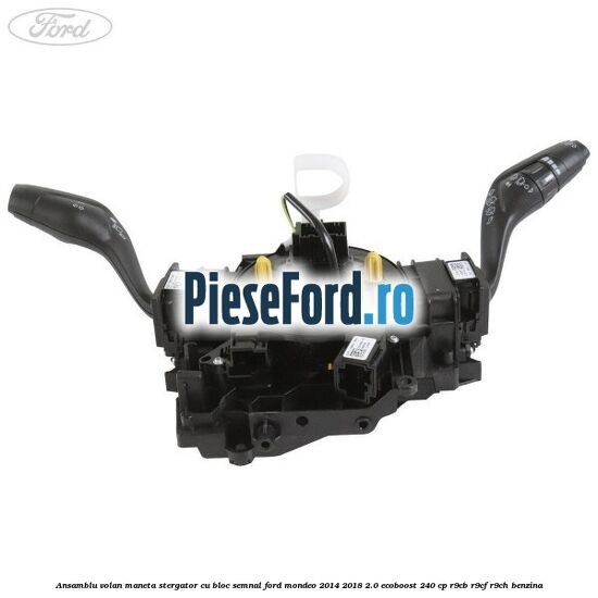 Ansamblu volan maneta stergator cu bloc semnal Ford Mondeo 2014-2018 2.0 EcoBoost 240 cp R9CB, R9CF, R9CH benzina