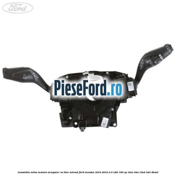 Ansamblu volan maneta stergator cu bloc semnal Ford Mondeo 2014-2018 2.0 TDCi 180 cp T8CA, T8CC, T8CD, T8CL diesel