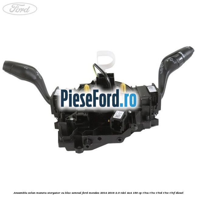 Ansamblu volan maneta stergator cu bloc semnal Ford Mondeo 2014-2018 2.0 TDCi 4x4 150 cp T7CA, T7CC, T7CD, T7CE, T7CF diesel