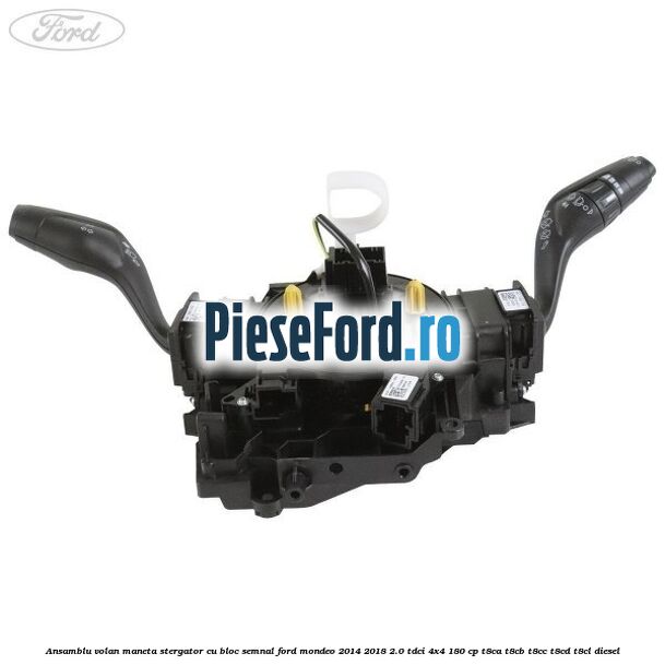Ansamblu volan maneta stergator cu bloc semnal Ford Mondeo 2014-2018 2.0 TDCi 4x4 180 cp T8CA, T8CB, T8CC, T8CD, T8CL diesel