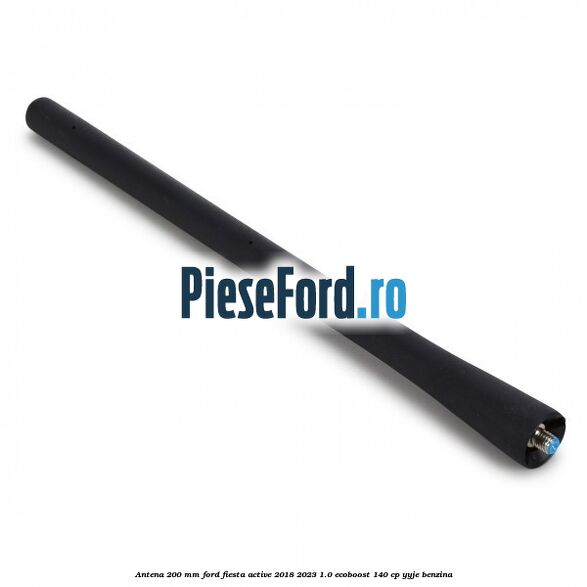 Antena 200 mm Ford Fiesta Active 2018-2023 1.0 EcoBoost 140 cp Antena 200 mm Ford Fiesta Active 2018-2023 1.0 EcoBoost 140 cp YYJE benzina
