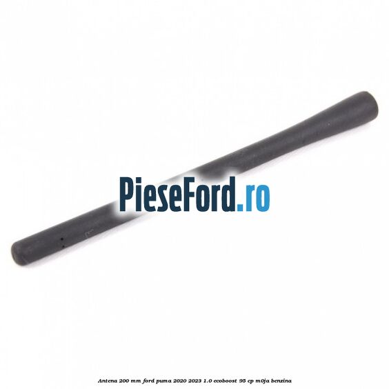Antena 200 mm Ford Puma 2020-2023 1.0 EcoBoost 95 cp M0JA benzina