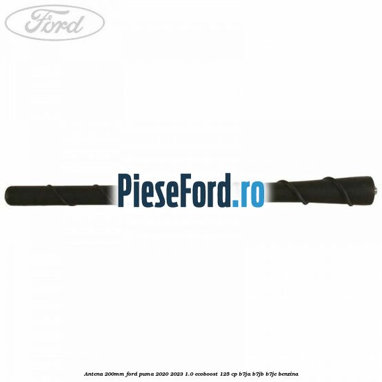 Antena 200mm Ford Puma 2020-2023 1.0 EcoBoost 125 cp B7JA, B7JB, B7JE benzina