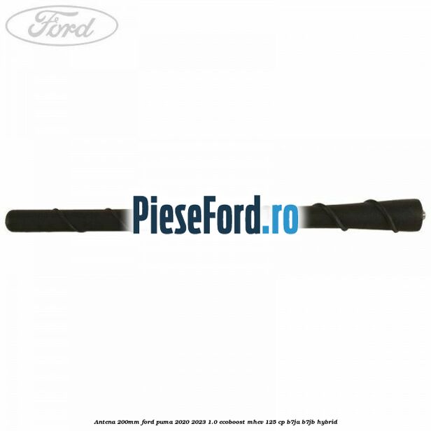 Antena 200mm Ford Puma 2020-2023 1.0 EcoBoost mHEV 125 cp B7JA, B7JB Hybrid