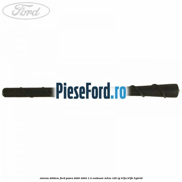 Antena 200mm Ford Puma 2020-2023 1.0 EcoBoost mHEV 125 cp B7JA, B7JB Hybrid