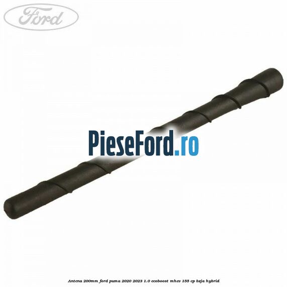 Antena 200mm Ford Puma 2020-2023 1.0 EcoBoost mHEV 155 cp BZJA Hybrid