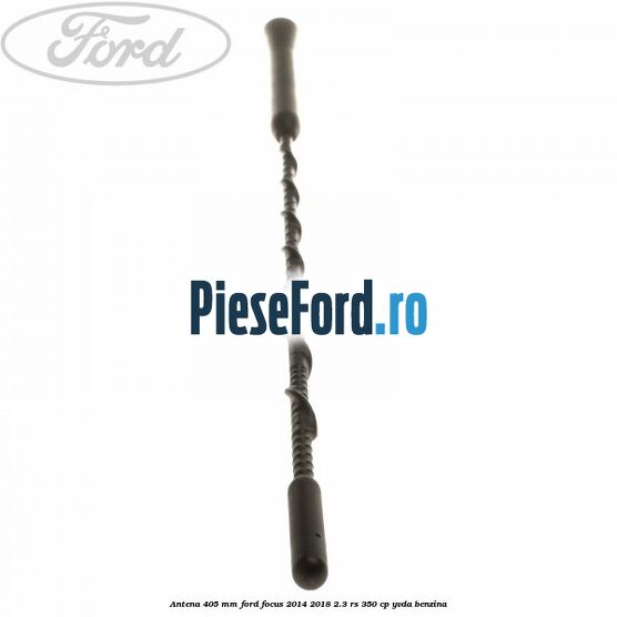 Antena 405 mm Ford Focus 2014-2018 2.3 RS 350 cp YVDA benzina