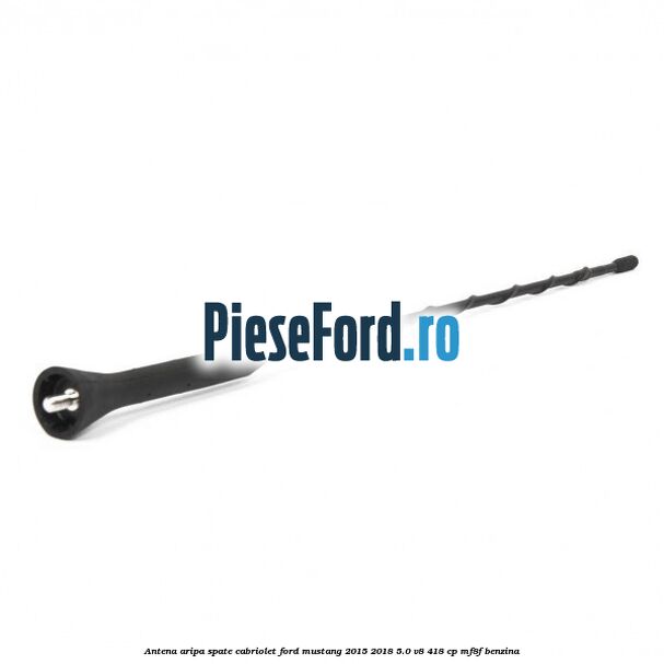 Antena aripa spate cabriolet Ford Mustang 2015-2018 5.0 V8 418 cp MF8F benzina