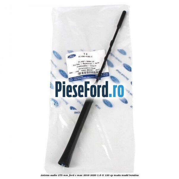 Antena audio 275 mm Ford C-Max 2016-2020 1.6 Ti 120 cp MUDA, MUDD benzina