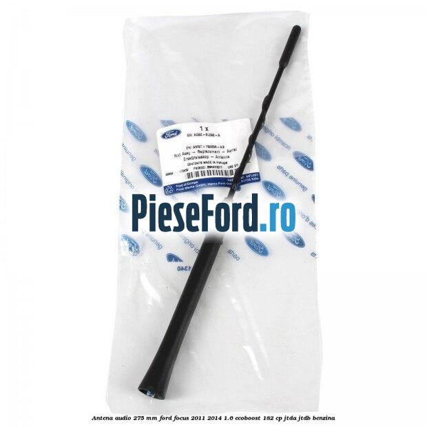 Antena audio 275 mm Ford Focus 2011-2014 1.6 EcoBoost 182 cp JTDA, JTDB benzina
