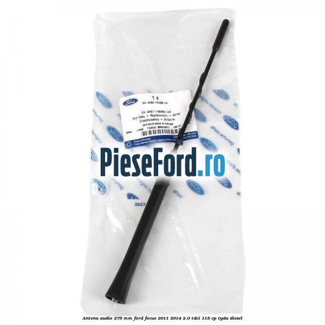 Antena audio 275 mm Ford Focus 2011-2014 2.0 TDCi 115 cp TYDA diesel